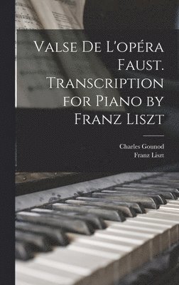 Franz Liszt, Charles Gounod - Valse de L'opéra Faust. Transcription for Piano by Franz Liszt, Inbunden