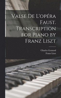 Valse de L'opra Faust. Transcription for Piano by Franz Liszt 1