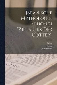 bokomslag Japanische Mythologie. Nihongi &quot;Zeitalter der Gtter&quot;.