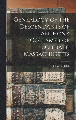 bokomslag Genealogy of the Descendants of Anthony Collamer of Scituate, Massachusetts