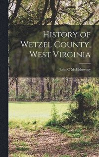 bokomslag History of Wetzel County, West Virginia