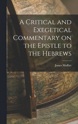 James Moffatt - Critical and Exegetical Commentary on the Epistle to the Hebrews, Inbunden
