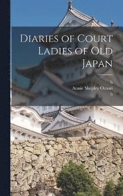 Annie Shepley Omori, K&#333;chi Doi, B 978? Murasaki Shikibu, Kochi Doi, K&chi Doi, B. Murasaki Shikibu - Diaries of Court Ladies of old Japan, Inbunden