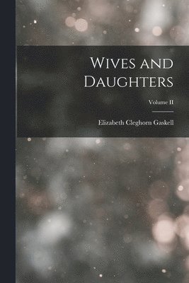 Elizabeth Cleghorn Gaskell - Wives and Daughters; Volume II, Häftad