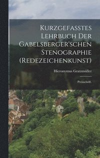 bokomslag Kurzgefasstes Lehrbuch der Gabelsberger'schen Stenographie (Redezeichenkunst)