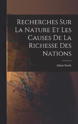 Recherches Sur La Nature Et Les Causes De La Richesse Des Nations