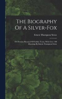 bokomslag The Biography Of A Silver-fox