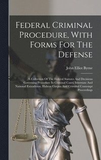 bokomslag Federal Criminal Procedure, With Forms For The Defense