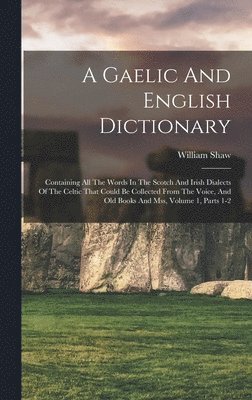 William Shaw - Gaelic And English Dictionary, Inbunden