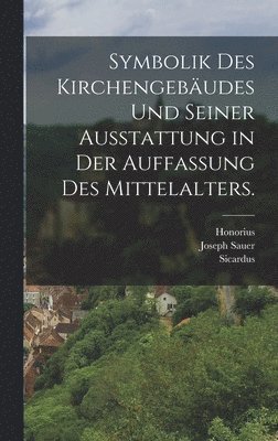 bokomslag Symbolik des Kirchengebäudes und seiner Ausstattung in der Auffassung des Mittelalters.