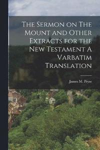 bokomslag The Sermon on The Mount and Other Extracts for the New Testament A Varbatim Translation