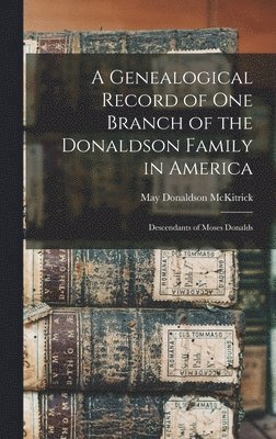 bokomslag A Genealogical Record of One Branch of the Donaldson Family in America