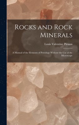 Louis Valentine Pirsson - Rocks and Rock Minerals, Inbunden