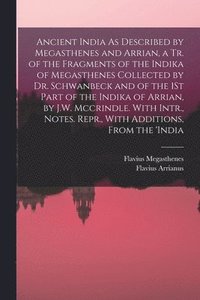 bokomslag Ancient India As Described by Megasthenes and Arrian, a Tr. of the Fragments of the Indika of Megasthenes Collected by Dr. Schwanbeck and of the 1St Part of the Indika of Arrian, by J.W. Mccrindle.