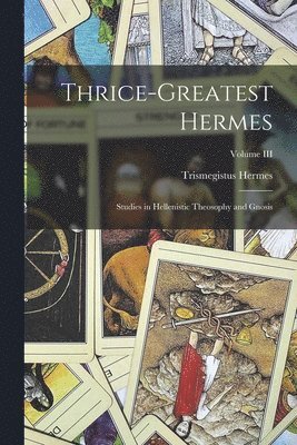 Hermes Trismegistus, Hermes, Trismegistus - Thrice-Greatest Hermes; Studies in Hellenistic Theosophy and Gnosis; Volume III, Häftad