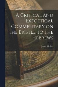 bokomslag A Critical and Exegetical Commentary on the Epistle to the Hebrews