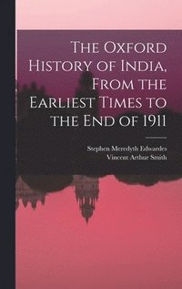 bokomslag The Oxford History of India, From the Earliest Times to the end of 1911