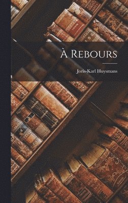 Joris-Karl Huysmans - À Rebours, Inbunden