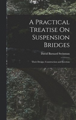 bokomslag A Practical Treatise On Suspension Bridges