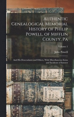 John Powell - Authentic Genealogical Memorial History of Philip Powell, of Mifflin County, Pa, Inbunden