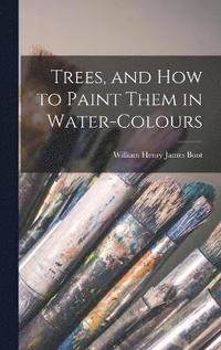 bokomslag Trees, and How to Paint Them in Water-Colours