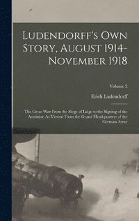 bokomslag Ludendorff's Own Story, August 1914-November 1918