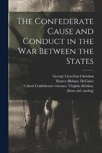 bokomslag Confederate Cause and Conduct in the war Between the States