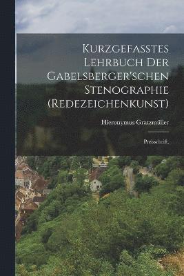 Kurzgefasstes Lehrbuch der Gabelsberger'schen Stenographie (Redezeichenkunst) 1