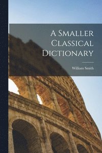 bokomslag Smaller Classical Dictionary