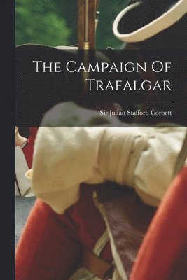 Julian Stafford Corbett - Campaign Of Trafalgar, Häftad