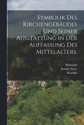 bokomslag Symbolik des Kirchengebudes und seiner Ausstattung in der Auffassung des Mittelalters.