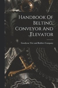 bokomslag Handbook Of Belting, Conveyor And Elevator