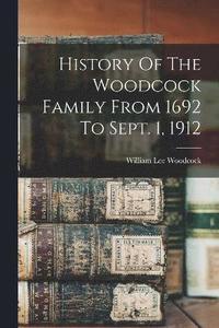 bokomslag History Of The Woodcock Family From 1692 To Sept. 1, 1912