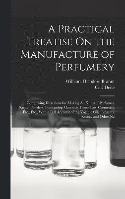 bokomslag A Practical Treatise On the Manufacture of Perfumery