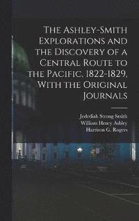 bokomslag The Ashley-Smith Explorations and the Discovery of a Central Route to the Pacific, 1822-1829, With the Original Journals