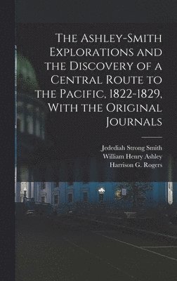 bokomslag Ashley-Smith Explorations and the Discovery of a Central Route to the Pacific, 1822-1829, With the Original Journals