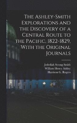 bokomslag The Ashley-Smith Explorations and the Discovery of a Central Route to the Pacific, 1822-1829, With the Original Journals