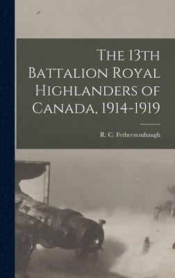 bokomslag 13th Battalion Royal Highlanders of Canada, 1914-1919