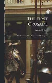 bokomslag First Crusade; the Accounts of Eye-witnesses and Participants