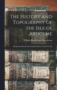 bokomslag The History and Topography of the Isle of Axholme