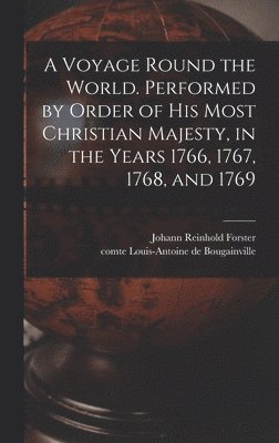 Louis-Antoine De Bougainville, Johann Reinhold Forster - Voyage Round the World. Performed by Order of His Most Christian Majesty, in the Years 1766, 1767, 1768, and 1769, Inbunden