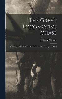 bokomslag The Great Locomotive Chase; a History of the Andrews Railroad Raid Into Georgia in 1862