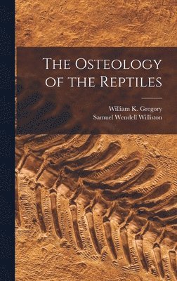William K 1876- Gregory, Samuel Wendell Williston, William K. 1876- Gregory, William K. Gregory - Osteology of the Reptiles, Inbunden