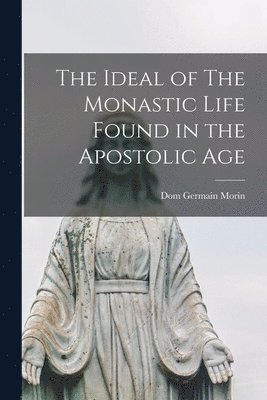bokomslag The Ideal of The Monastic Life Found in the Apostolic Age