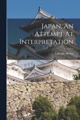 Lafcadio Hearn - Japan, An Attempt At Interpretation, Häftad