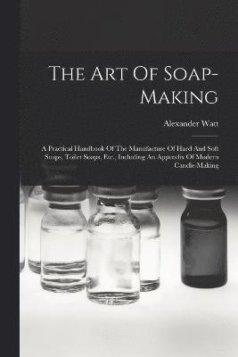 Alexander Watt - Art Of Soap-making, Häftad