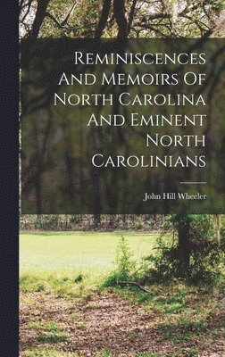 Reminiscences And Memoirs Of North Carolina And Eminent North Carolinians 1