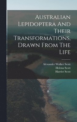 Australian Lepidoptera And Their Transformations, Drawn From The Life 1