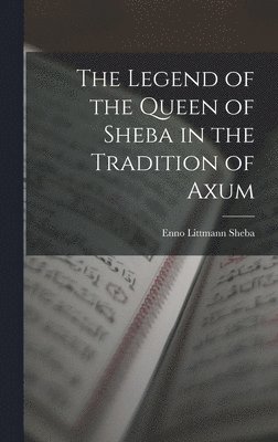 bokomslag The Legend of the Queen of Sheba in the Tradition of Axum