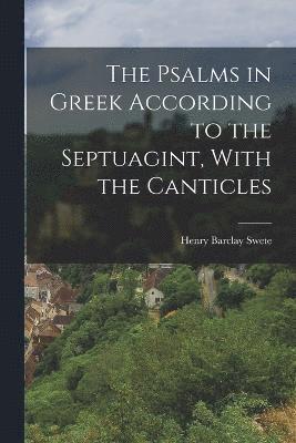 The Psalms in Greek According to the Septuagint, With the Canticles 1